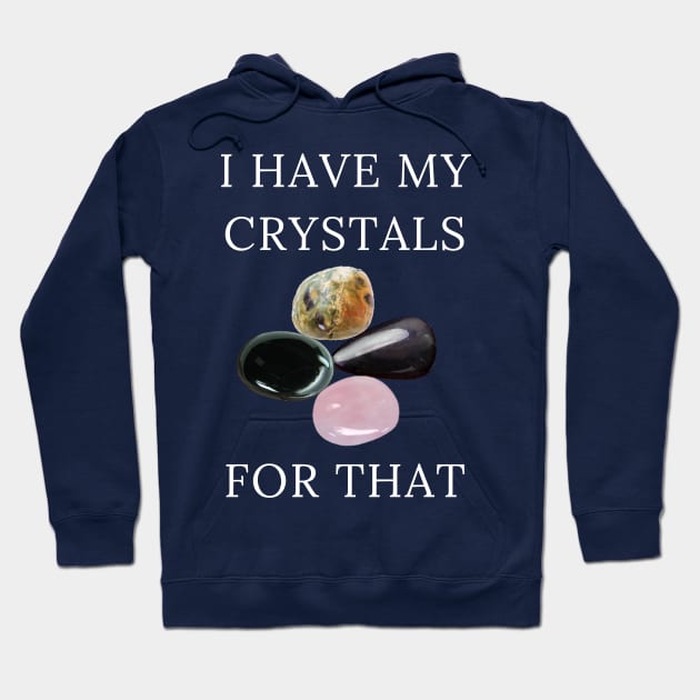 I Have My Crystals For Manifesting Luck Crystal Power Hoodie by klimentina